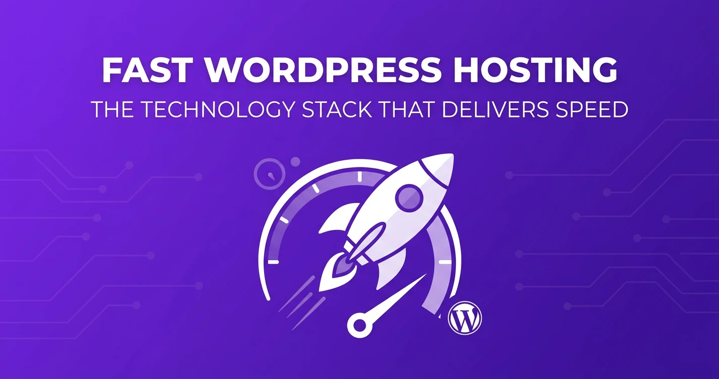 Fast WordPress Hosting: The Technology Stack That Delivers Speed Without Tradeoffs
