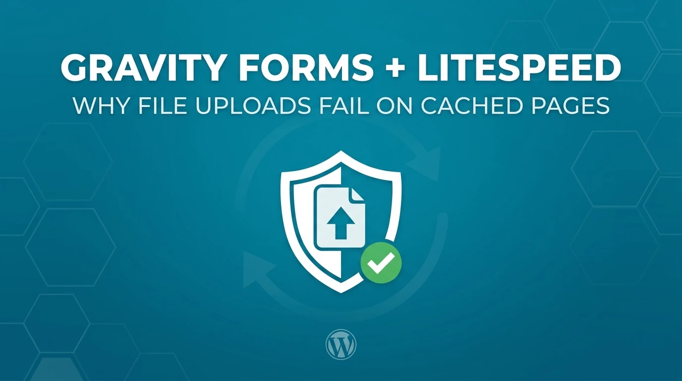 Why Gravity Forms File Uploads Fail on LiteSpeed Cached Pages (and How to Fix It)